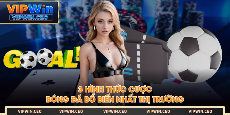 3 Hình thức cược bóng đá bổ biến nhất thị trường 3 Hình thức cược bóng đá bổ biến nhất thị trường
