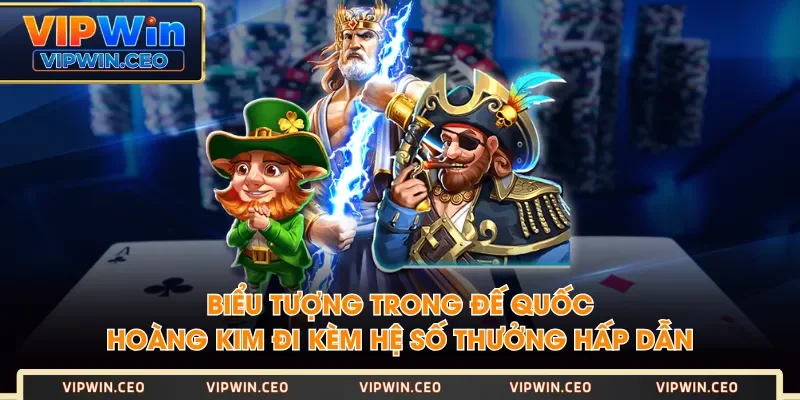 Biểu tượng trong Đế Quốc Hoàng Kim đi kèm hệ số thưởng hấp dẫn Biểu tượng trong Đế Quốc Hoàng Kim đi kèm hệ số thưởng hấp dẫn
