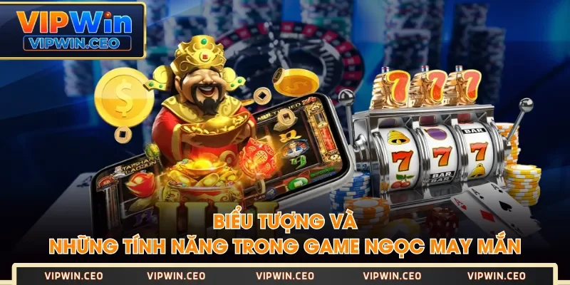 Biểu tượng và những tính năng trong game Ngọc May Mắn Biểu tượng và những tính năng trong game Ngọc May Mắn