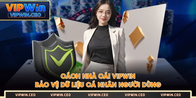 Cách nhà cái VIPWIN bảo vệ dữ liệu cá nhân người dùng Cách nhà cái VIPWIN bảo vệ dữ liệu cá nhân người dùng