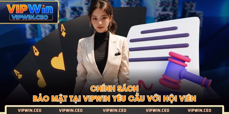 Chính sách bảo mật tại VIPWIN yêu cầu với hội viên Chính sách bảo mật tại VIPWIN yêu cầu với hội viên