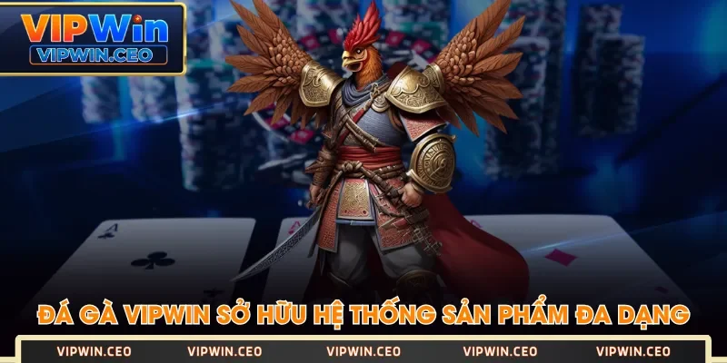 Đá Gà VIPWIN sở hữu hệ thống sản phẩm đa dạng Đá Gà VIPWIN sở hữu hệ thống sản phẩm đa dạng