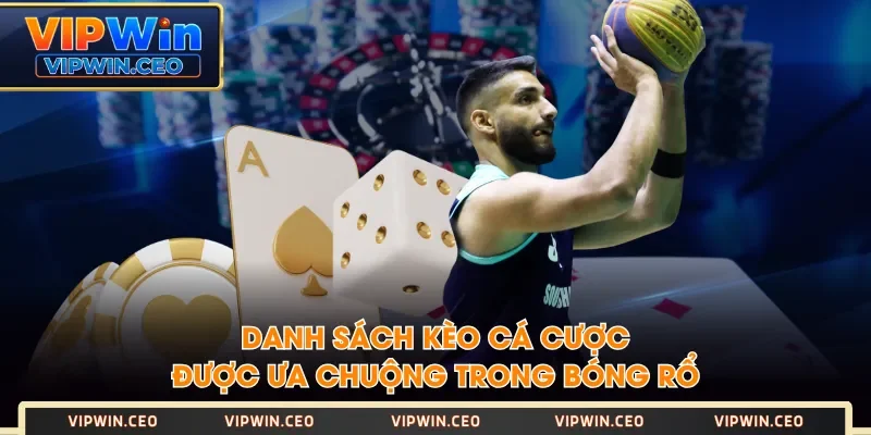 Danh sách kèo cá cược được ưa chuộng trong bóng rổ Danh sách kèo cá cược được ưa chuộng trong bóng rổ