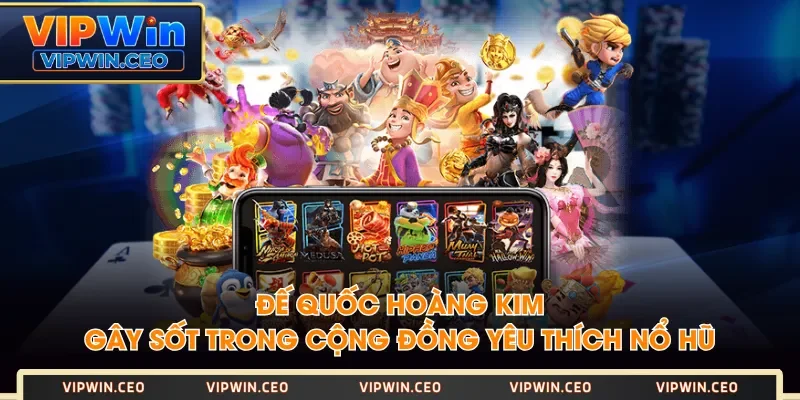 Đế Quốc Hoàng Kim gây sốt trong cộng đồng yêu thích nổ hũ Đế Quốc Hoàng Kim gây sốt trong cộng đồng yêu thích nổ hũ