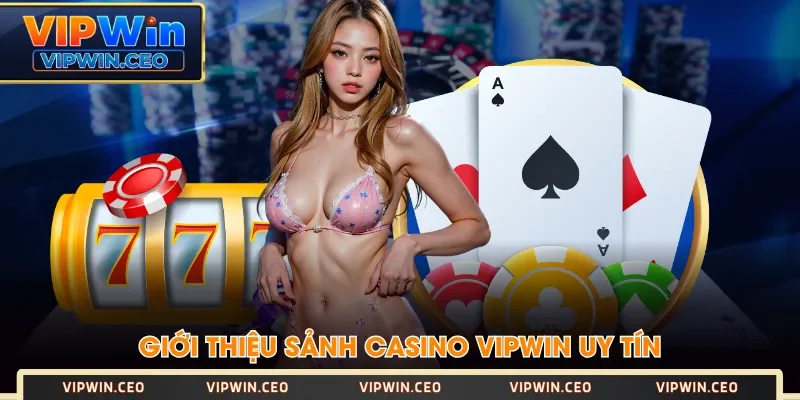Giới thiệu sảnh Casino VIPWIN uy tín