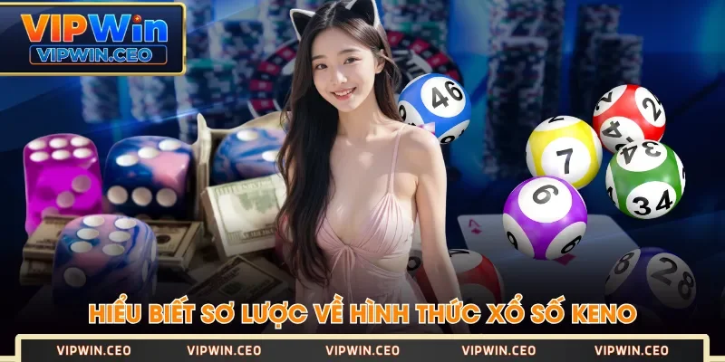 Hiểu biết sơ lược về hình thức xổ số Keno Hiểu biết sơ lược về hình thức xổ số Keno
