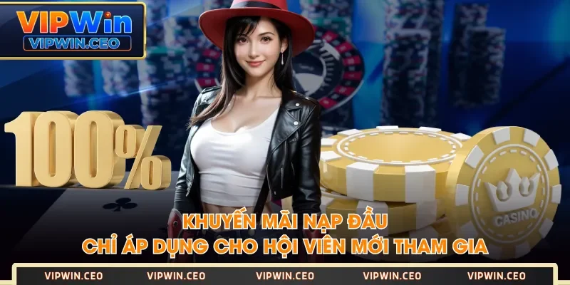 Khuyến mãi nạp đầu chỉ áp dụng cho hội viên mới tham gia Khuyến mãi nạp đầu chỉ áp dụng cho hội viên mới tham gia