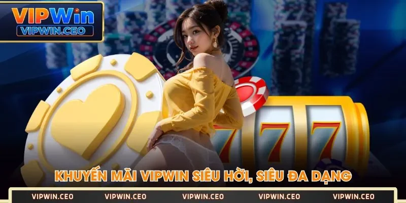Khuyến mãi VIPWIN siêu hời, siêu đa dạng Khuyến mãi VIPWIN siêu hời, siêu đa dạng