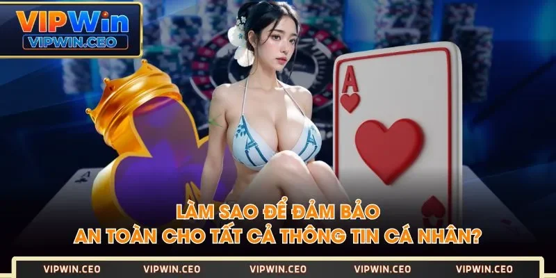 Làm sao để đảm bảo an toàn cho tất cả thông tin cá nhân? Làm sao để đảm bảo an toàn cho tất cả thông tin cá nhân?