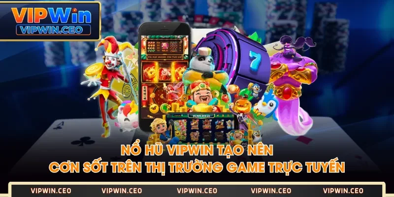 Nổ Hũ VIPWIN tạo nên cơn sốt trên thị trường game trực tuyến Nổ Hũ VIPWIN tạo nên cơn sốt trên thị trường game trực tuyến