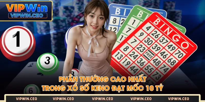 Phần thưởng cao nhất trong xổ số Keno đạt mốc 10 tỷ Phần thưởng cao nhất trong xổ số Keno đạt mốc 10 tỷ