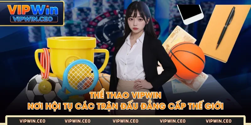 Thể Thao VIPWIN - Nơi Hội Tụ Các Trận Đấu Đẳng Cấp Thế Giới Thể Thao VIPWIN - Nơi Hội Tụ Các Trận Đấu Đẳng Cấp Thế Giới