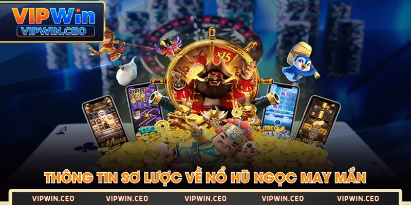 Thông tin sơ lược về nổ hũ Ngọc May Mắn Thông tin sơ lược về nổ hũ Ngọc May Mắn