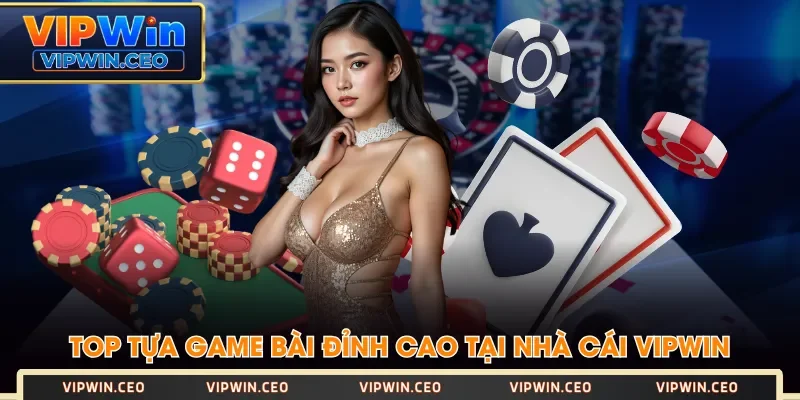 Top tựa game bài đỉnh cao tại nhà cái VIPWIN Top tựa game bài đỉnh cao tại nhà cái VIPWIN