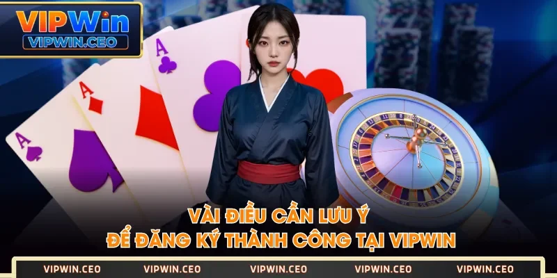 Vài điều cần lưu ý để đăng ký thành công tại VIPWIN Vài điều cần lưu ý để đăng ký thành công tại VIPWIN