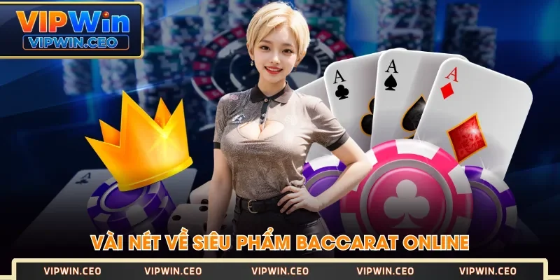 Vài nét về siêu phẩm Baccarat Online Vài nét về siêu phẩm Baccarat Online