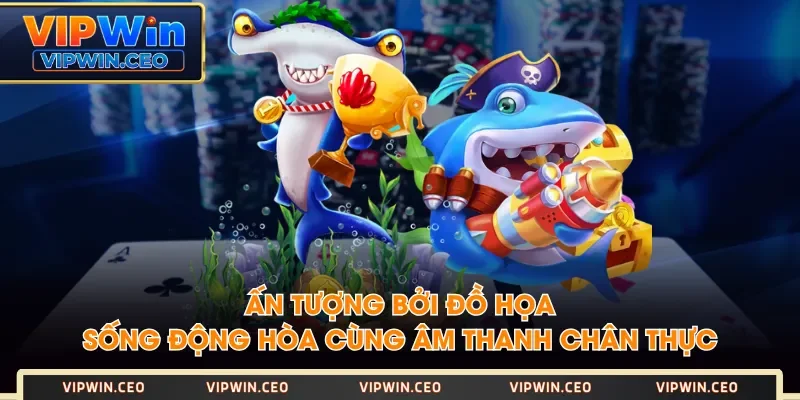Ấn tượng bởi đồ họa sống động hòa cùng âm thanh chân thực Ấn tượng bởi đồ họa sống động hòa cùng âm thanh chân thực