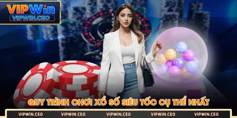 Quy trình chơi Xổ Số Siêu Tốc cụ thể nhất Quy trình chơi Xổ Số Siêu Tốc cụ thể nhất